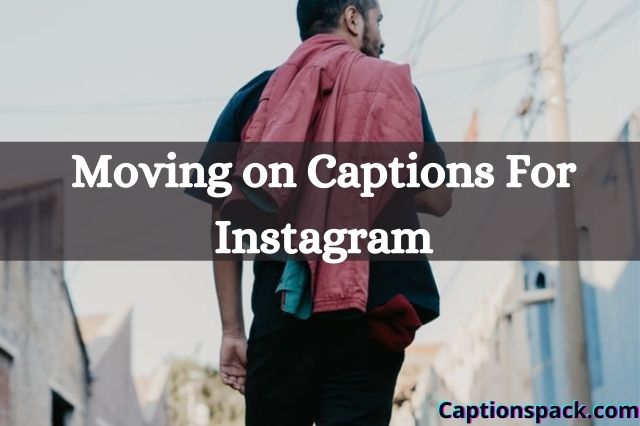 Moving on Captions for Instagram