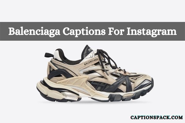 180+ Balenciaga Captions for Instagram {Best of 2022} With Quotes