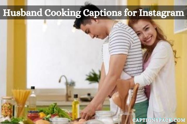 Husband cooking captions for Instagram