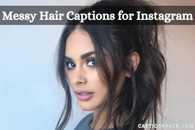 360+ Messy Hair Captions for Instagram {Best of 2022} With Short Quotes