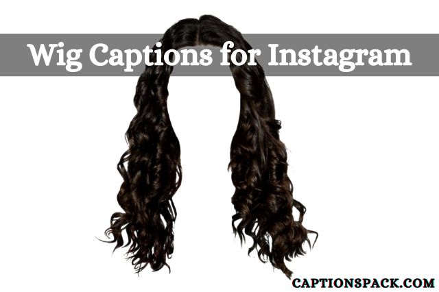 350+ Wig Captions for Instagram [Funny & Best Quotes]