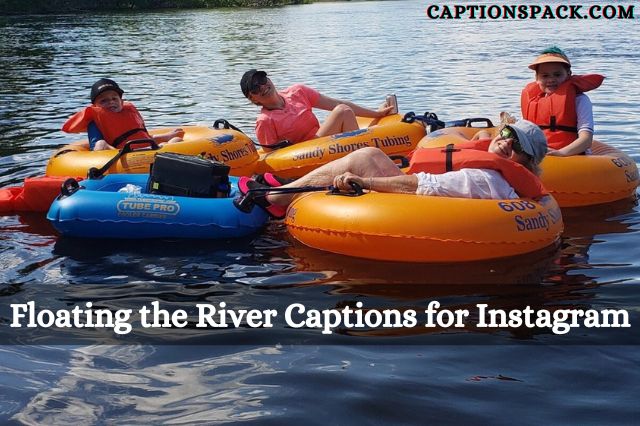 260-floating-the-river-captions-for-instagram-with-river-tubing-quotes