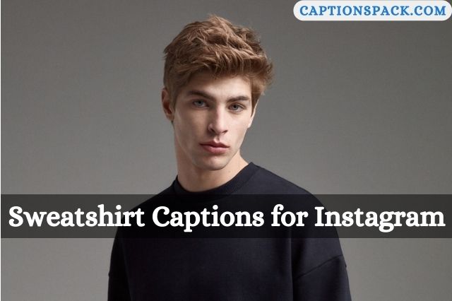 Sweatshirt Captions for Instagram