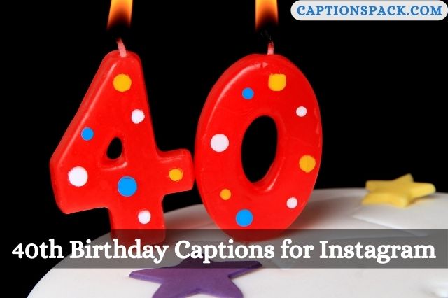40th Birthday Captions for Instagram