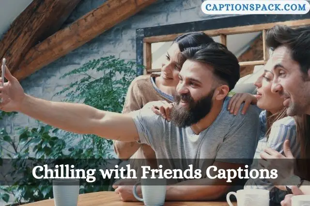 Chilling with Friends Captions for Instagram