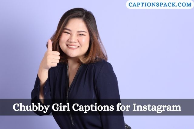 Chubby Girl Captions for Instagram