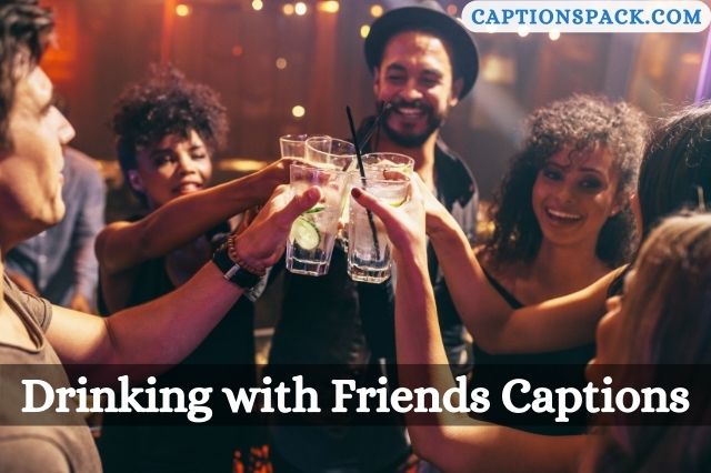 Drinking with Friends Captions for Instagram
