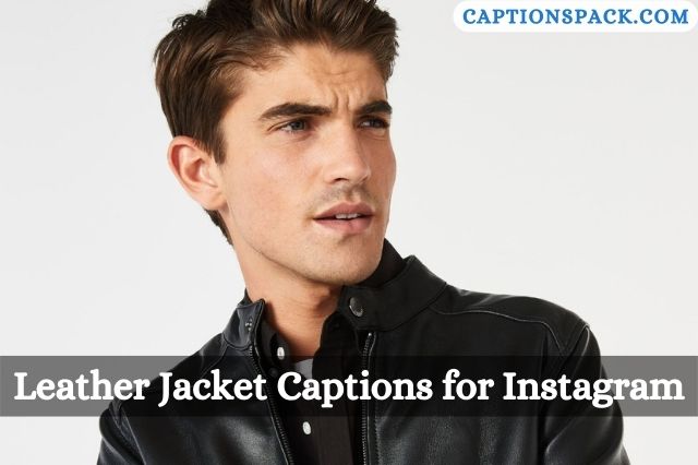 Leather Jacket captions for Instagram