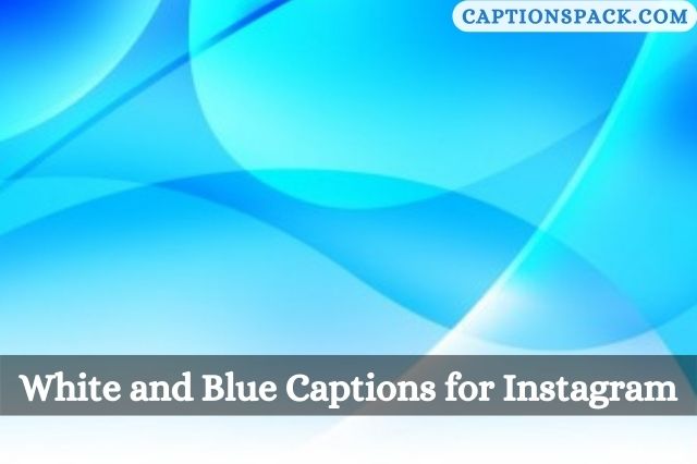 White and Blue Captions for Instagram