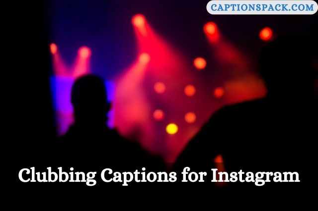 Clubbing Captions for Instagram
