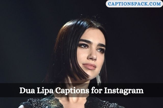 Dua Lipa Captions for Instagram
