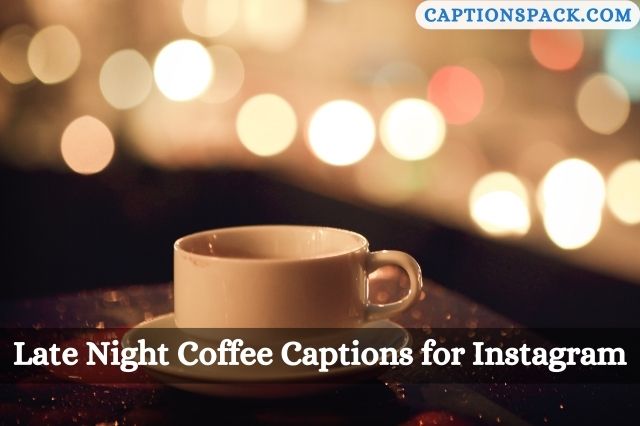 225 Late Night Coffee Captions For Instagram With Quotes