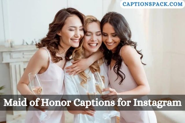Maid of Honor Captions for Instagram