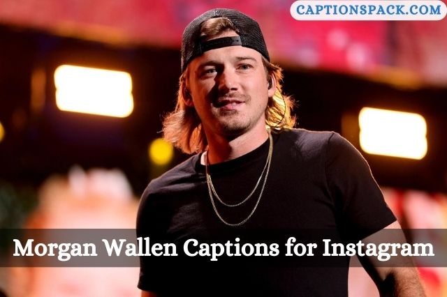 140+ Morgan Wallen Captions for Instagram with Quotes